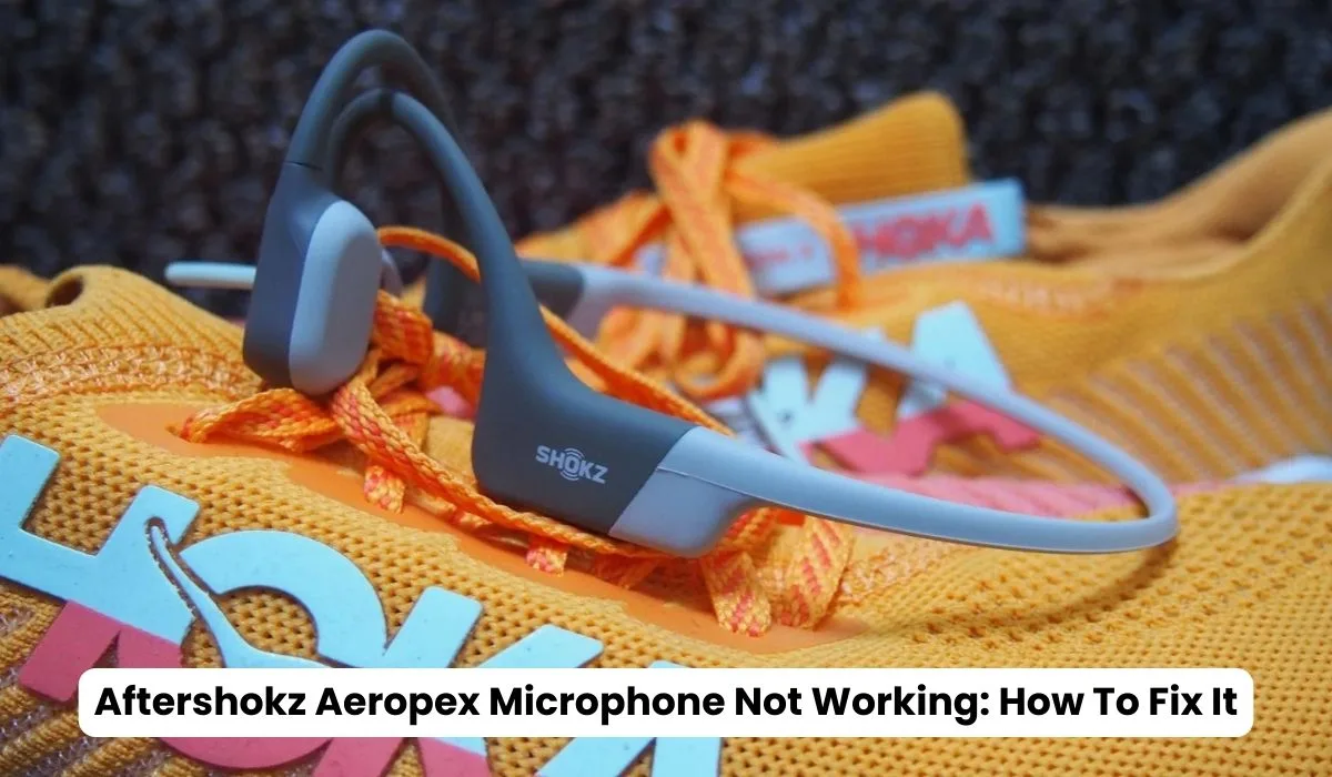 Aftershokz Aeropex Microphone Not Working: How To Fix It