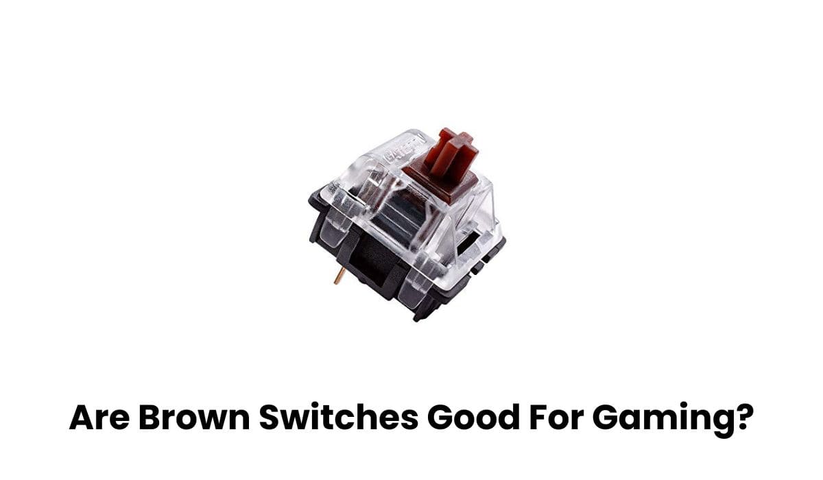 Are Brown Switches Good For Gaming