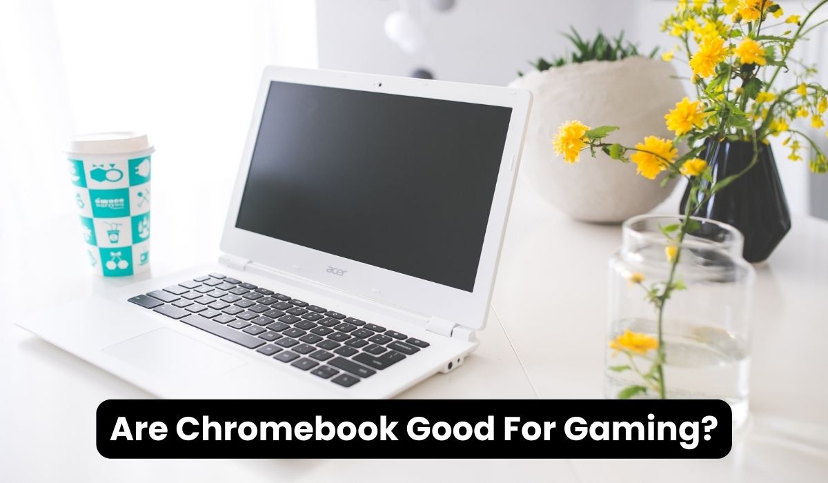 Are Chromebook Good For Gaming