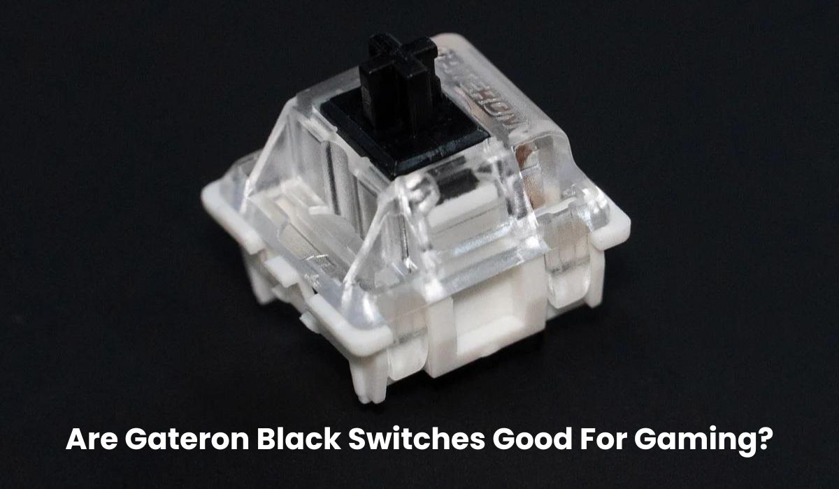 Are Gateron Black Switches Good For Gaming