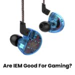Are IEM Good For Gaming?