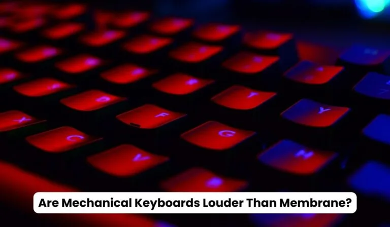 Are Mechanical Keyboards Louder Than Membrane