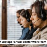 Best Laptops For Call Center Work From Home