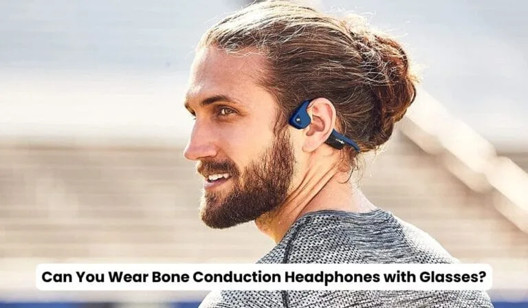 Can You Wear Bone Conduction Headphones with Glasses