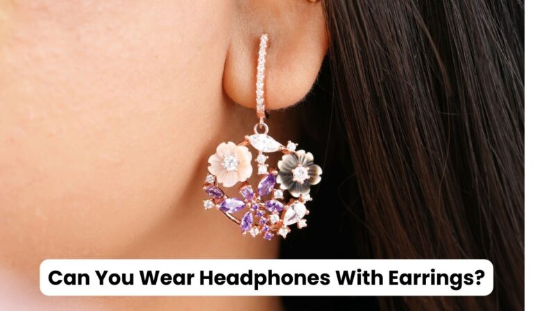 Can You Wear Headphones With Earrings