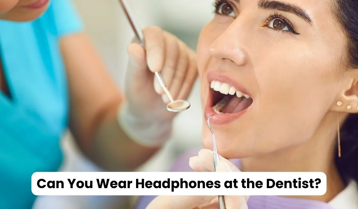 Can You Wear Headphones at the Dentist