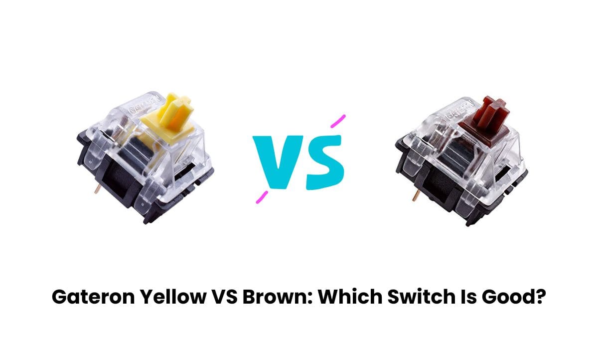 Gateron Yellow VS Brown: Which Switch Is Good?