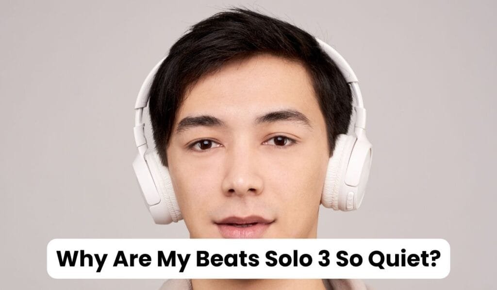 why-are-my-beats-solo-3-so-quiet-reasons-solution