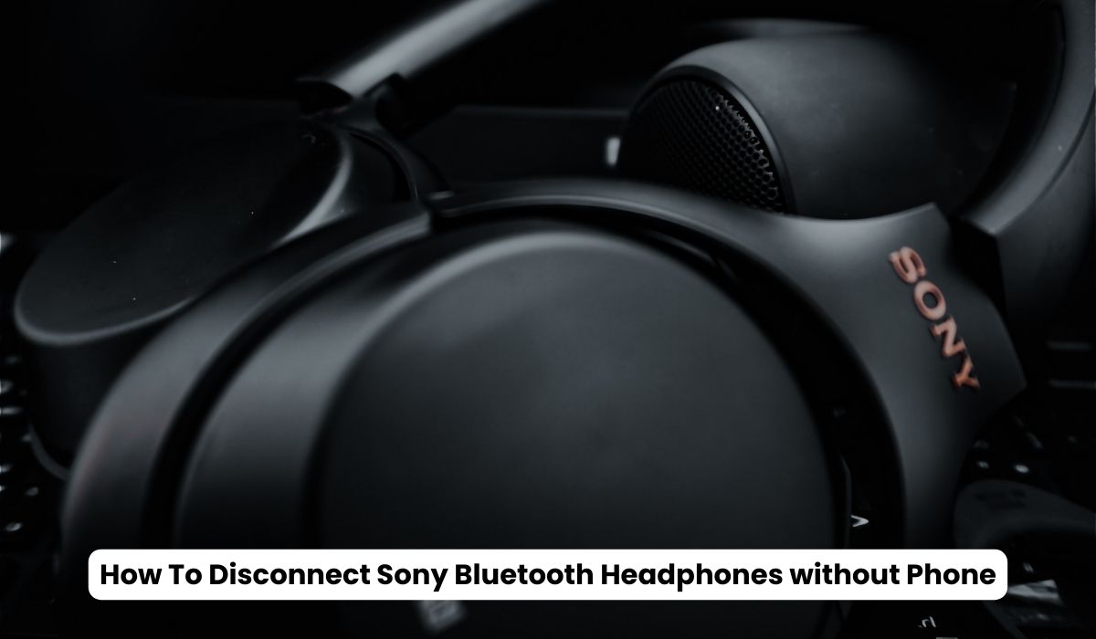How To Disconnect Sony Bluetooth Headphones without Phone