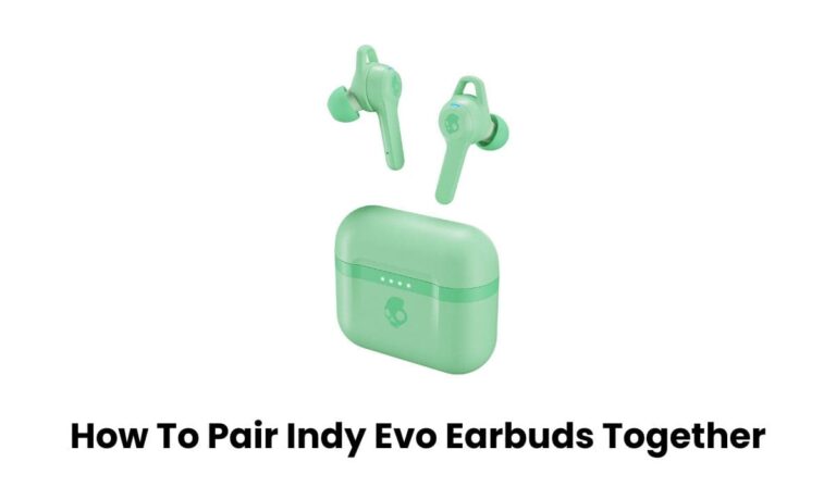 How To Pair Indy Evo Earbuds Together