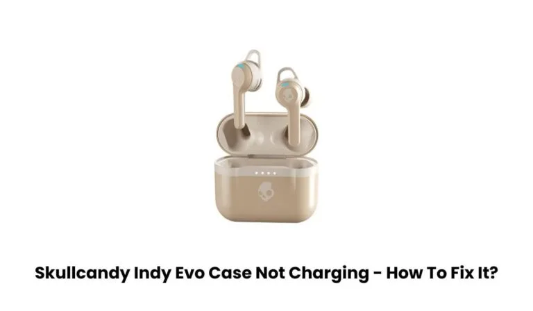 Skullcandy Indy Evo Case Not Charging
